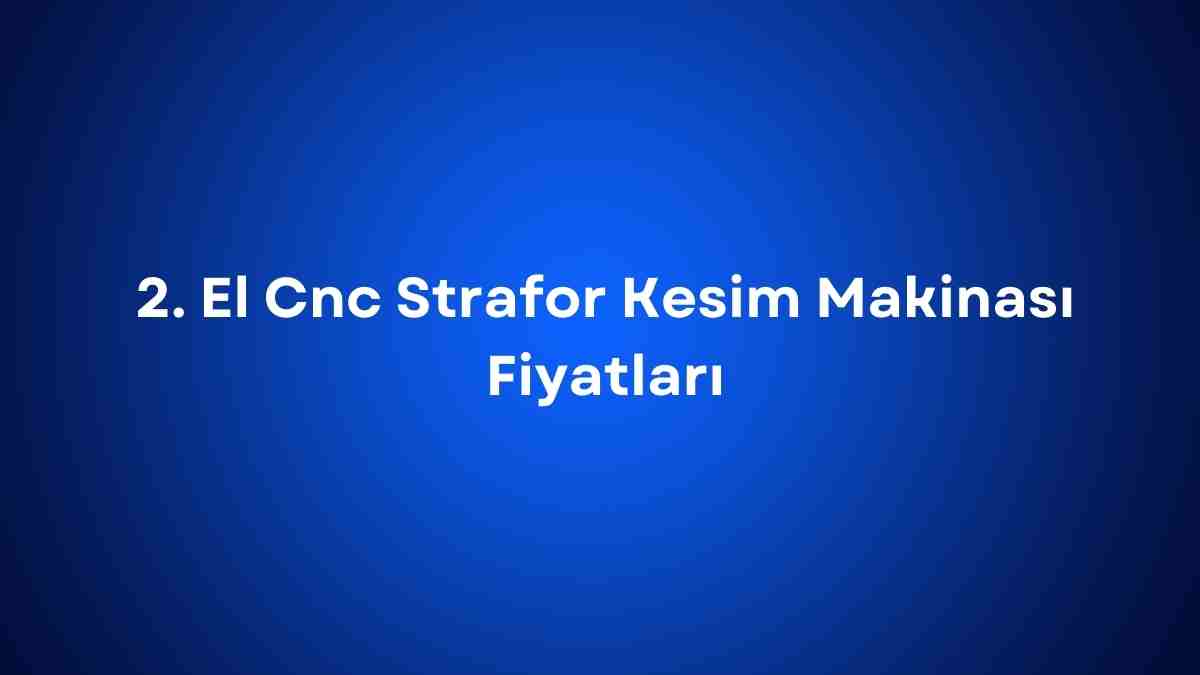 2. El Cnc Strafor Kesim Makinası Fiyatları