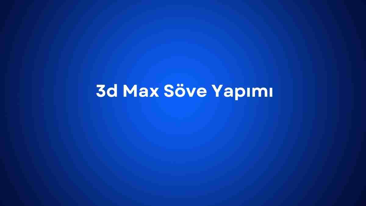 3d Max Söve Yapımı