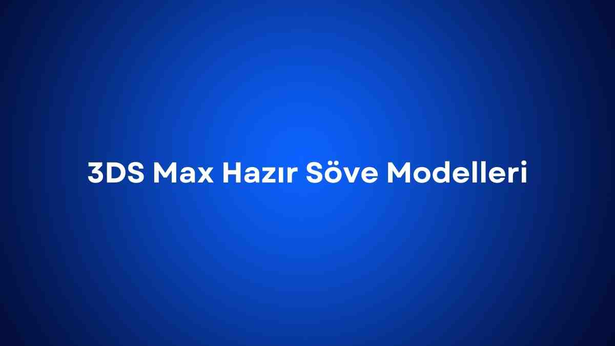 3DS Max Hazır Söve Modelleri