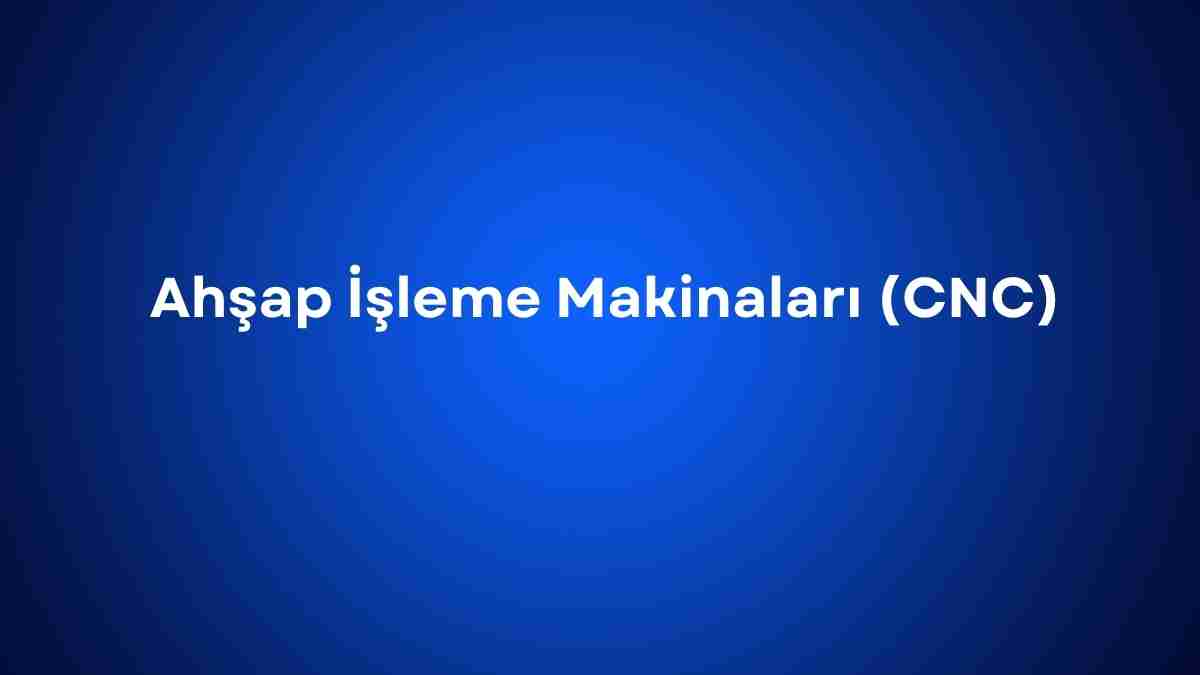 Ahşap İşleme Makinaları