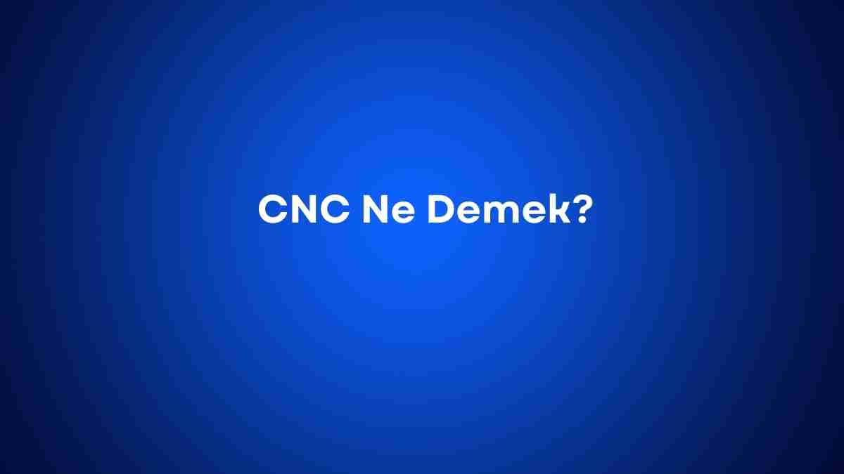 CNC Ne Demek