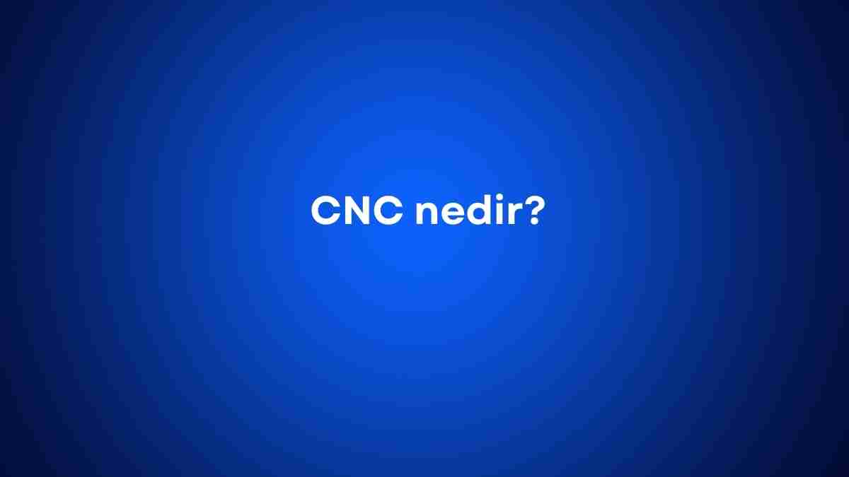 CNC nedir