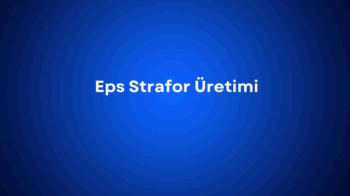 Eps Strafor Üretimi