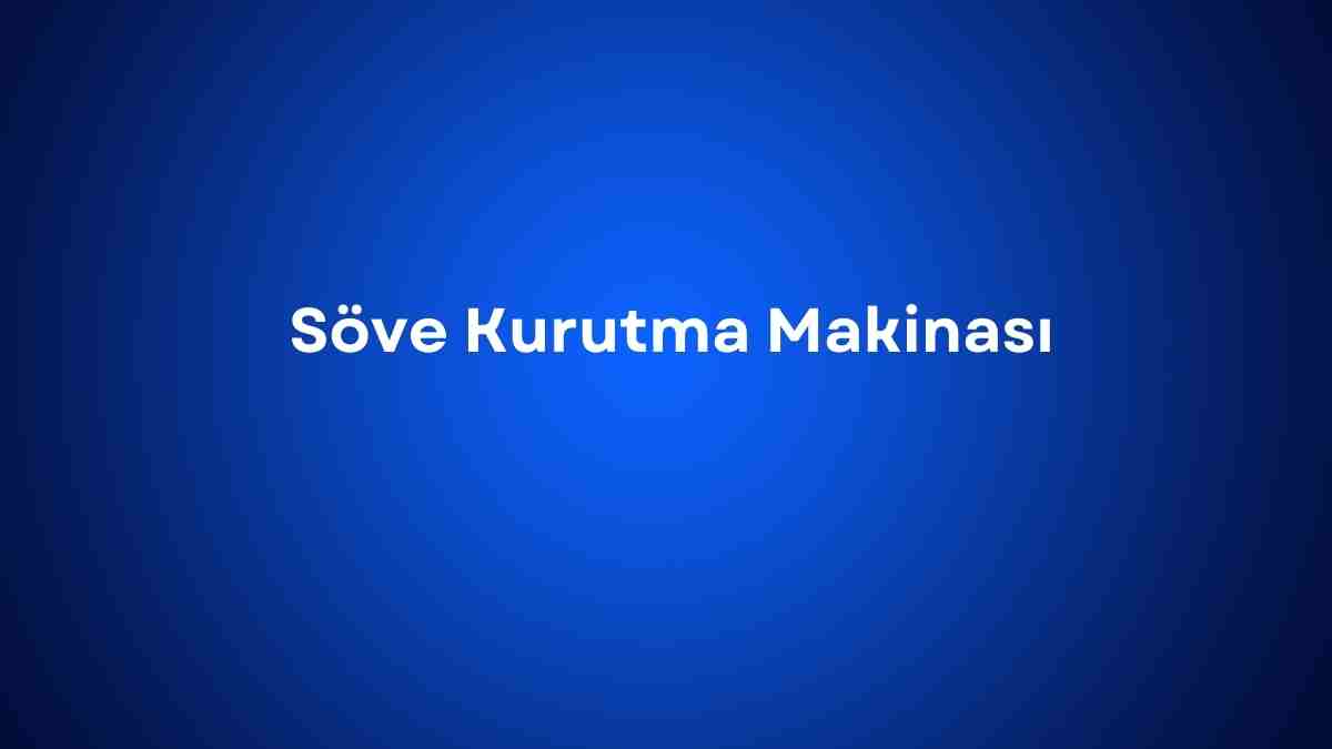 Söve Kurutma Makinası