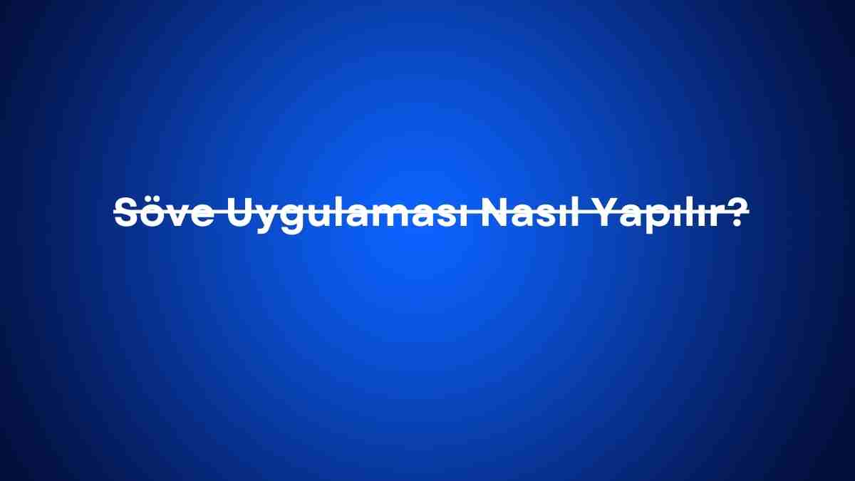 Söve Uygulaması Nasıl Yapılır