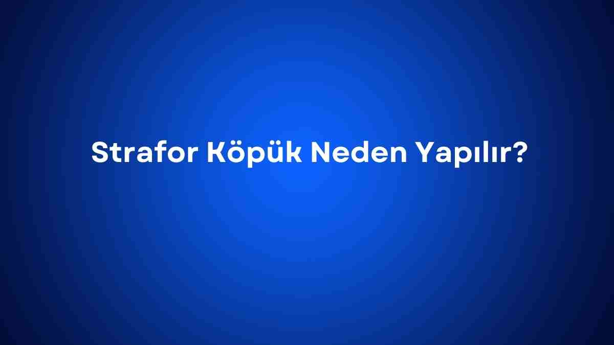 Strafor Köpük Neden Yapılır