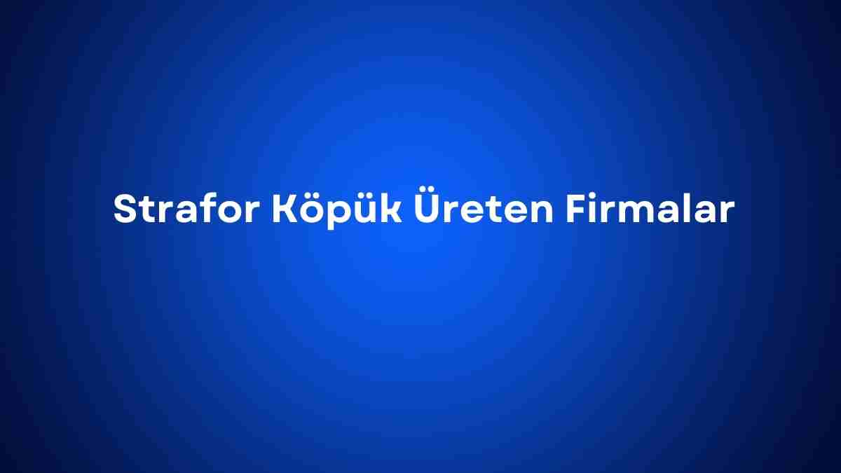Strafor Köpük Üreten Firmalar