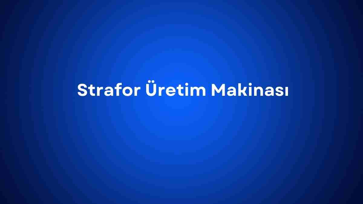 Strafor Üretim Makinası