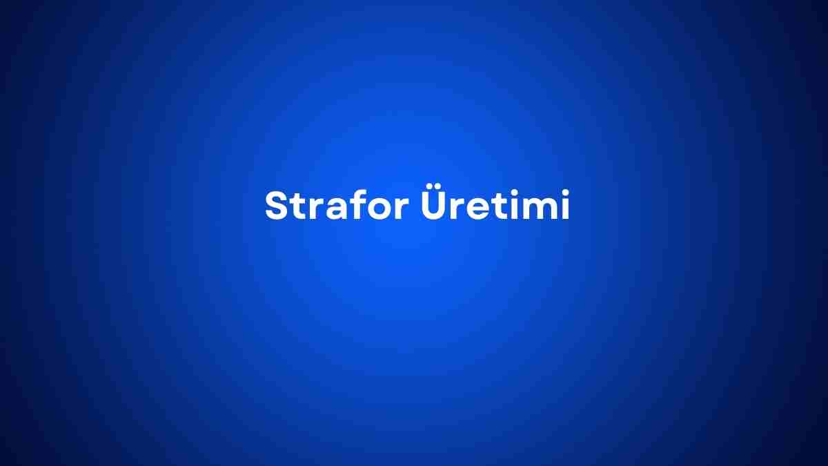 Strafor Üretimi