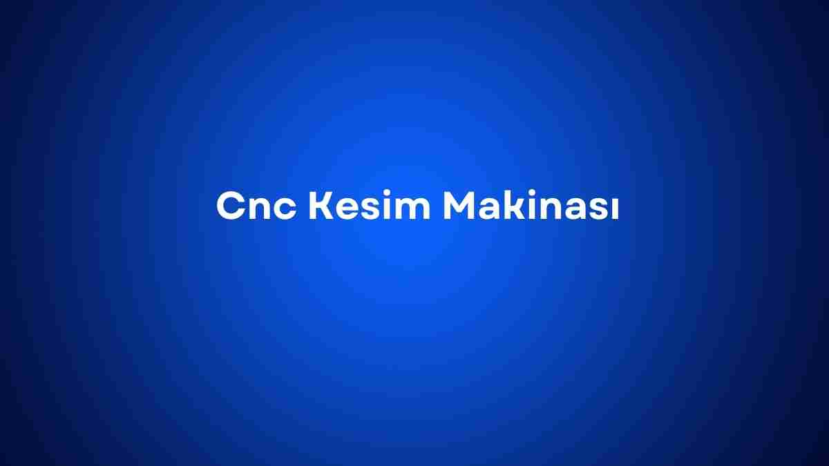 Cnc Kesim Makinası