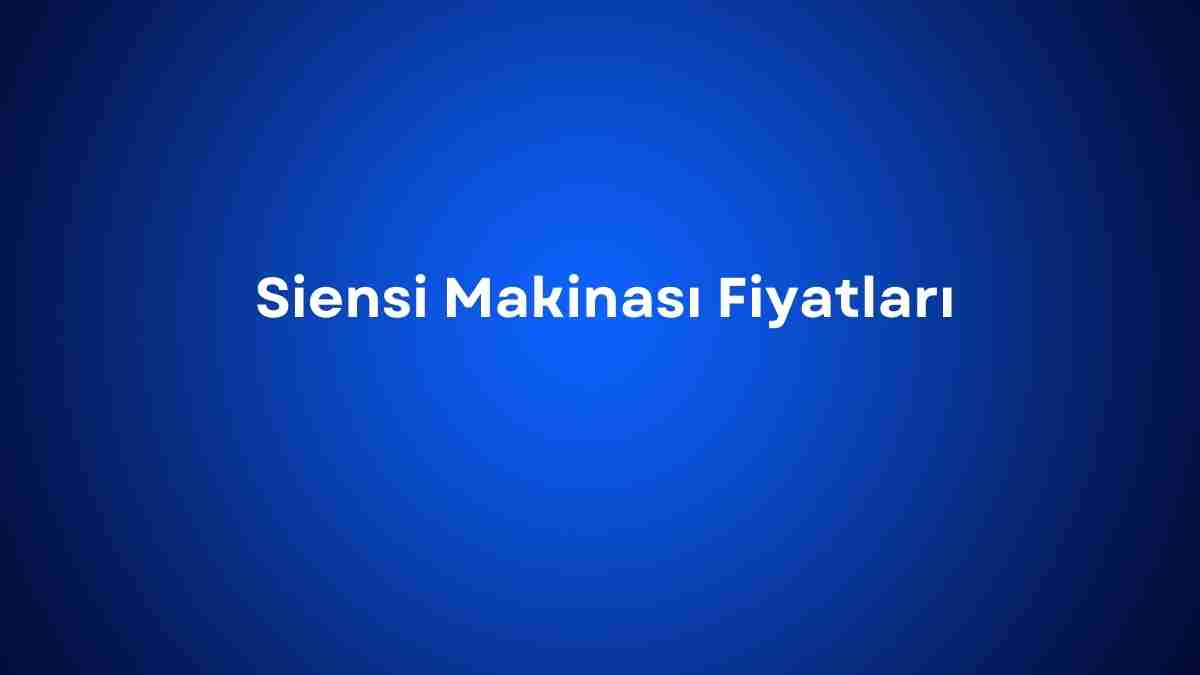 Siensi Makinası Fiyatları