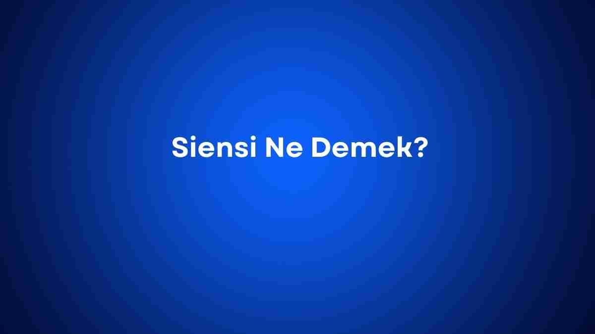 Siensi Ne Demek?